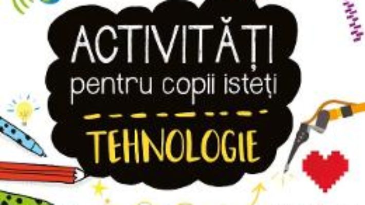 Cartea Activitati pentru copii isteti – Tehnologie (download, pret, reducere)