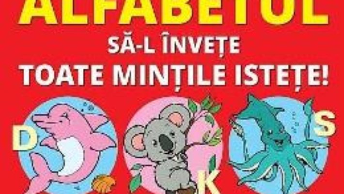 Cartea Alfabetul sa-l invete toate mintile istete – Liviu Stanila, Horia Crisan (download, pret, reducere)