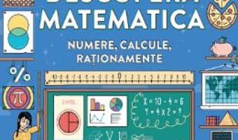 Cartea Descopera matematica. Numere, calcule, rationamente (download, pret, reducere)