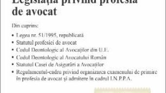 Cartea Legislatia privind profesia de avocat Act. 12.07.2018 (download, pret, reducere)