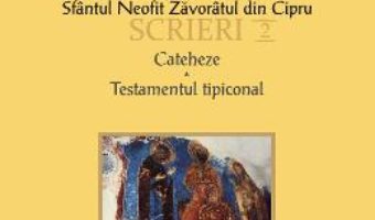 Download  Scrieri 2: Cateheze. Testamentul tipiconal – Sfantul Neofit Zavoratul din Cipru PDF Online