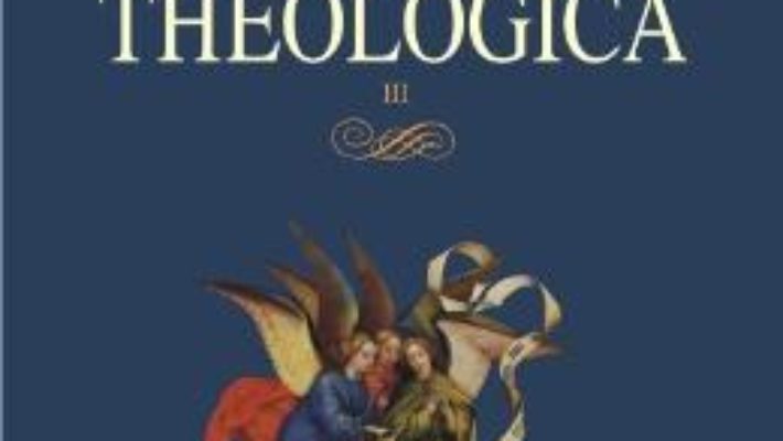 Cartea Summa Theologica III – Toma din Aquino (download, pret, reducere)