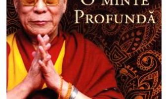 Cartea O minte profunda – Dalai Lama (download, pret, reducere)