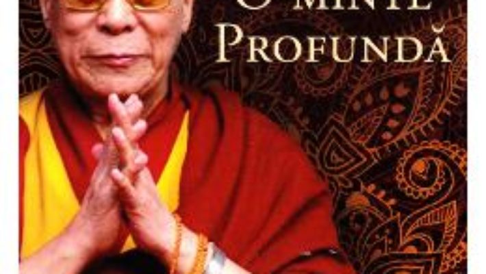 Cartea O minte profunda – Dalai Lama (download, pret, reducere)