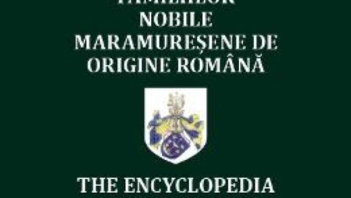 Cartea Enciclopedia familiilor nobile maramuresene de origine romana – Alexandru Filipascu (download, pret, reducere)