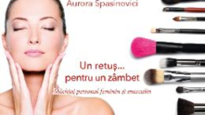 Cartea Un retus… pentru un zambet – Aurora Spasinovici (download, pret, reducere)