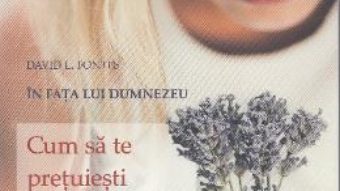 Cartea Cum sa te pretuiesti pe tine insuti si cum sa iti pretuiesti aproapele – David L. Fontes (download, pret, reducere)