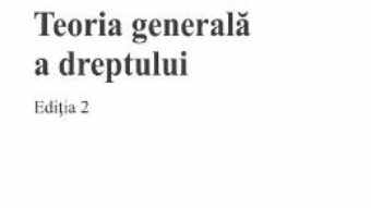 Cartea Teoria generala a dreptului Ed.2 – Alexandru Bleoanca (download, pret, reducere)