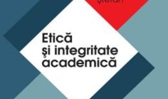 Cartea Etica si integritate academica – Elena Emilia Stefan (download, pret, reducere)