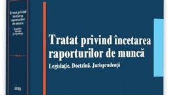 Cartea Tratat privind incetarea raporturilor de munca Ed.2018 – Alexandru Ticlea (download, pret, reducere)