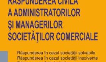 Cartea Raspunderea civila a administratorilor si managerilor societatilor comerciale – Sebastian Bodu (download, pret, reducere)