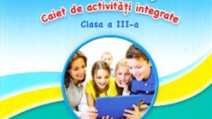 Cartea Sunt curios, deci invat! Caiet de activitati integrate – Clasa 3 – Gabriela Barbulescu, Olguta Schiopu (download, pret, reducere)