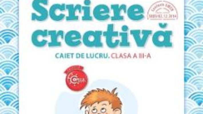 Cartea Scriere creativa – Clasa 3 – Caiet – Nicoleta Stanica, Daniela Stoicescu (download, pret, reducere)