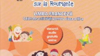 Cartea Zoom sur la Roumanie. Franceza – Clasa 3 – Raisa Elena Vlad, Dorin Gulie (download, pret, reducere)