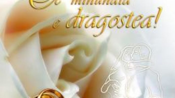 Cartea Ce minunata e dragostea! – Ed. nunta (download, pret, reducere)