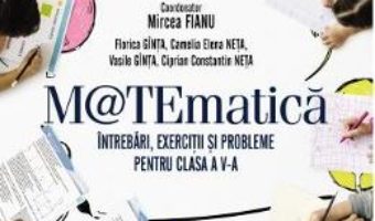 Cartea Matematica – Clasa 5 – Intrebari, exercitii si probleme – Mircea Fianu (download, pret, reducere)