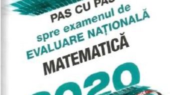 Cartea Pas cu pas spre examenul de Evaluare Nationala. Matematica 2019 – Radu Gologan (download, pret, reducere)