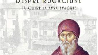 Cartea Despre rugaciune. Talcuire la Avva Evagrie – Arhimandrit Emilianos Simonopetritul (download, pret, reducere)