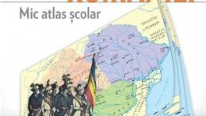 Cartea Istoria Romaniei. Mic atlas scolar – Bogdan Teodorescu (download, pret, reducere)