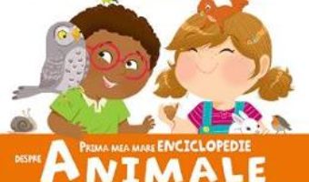 Cartea Prima mea mare enciclopedie despre animale (download, pret, reducere)