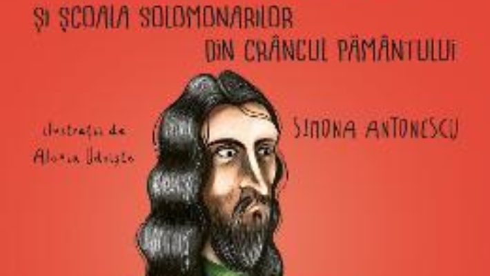 Cartea Litovoi si Scoala Solomonarilor din Crangul Pamantului – Simona Antonescu, Alexia Udriste (download, pret, reducere)