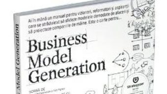 Cartea Business Model Generation – Alexander Osterwalder, Yves Pigneur (download, pret, reducere)