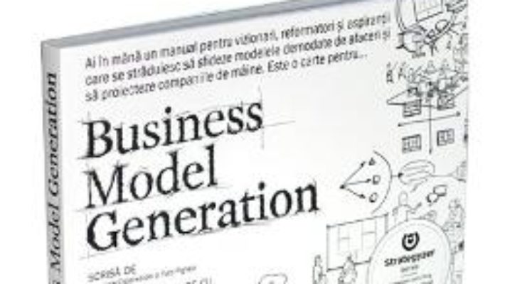 Cartea Business Model Generation – Alexander Osterwalder, Yves Pigneur (download, pret, reducere)