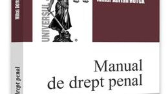 Cartea Manual de drept penal. Partea generala – Mihai Adrian Hotca (download, pret, reducere)