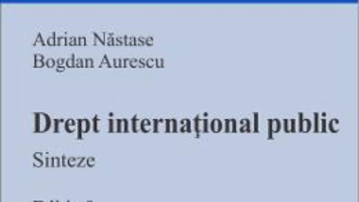 Cartea Drept international public. Sinteze Ed.9 – Adrian Nastase, Bogdan Aurescu (download, pret, reducere)