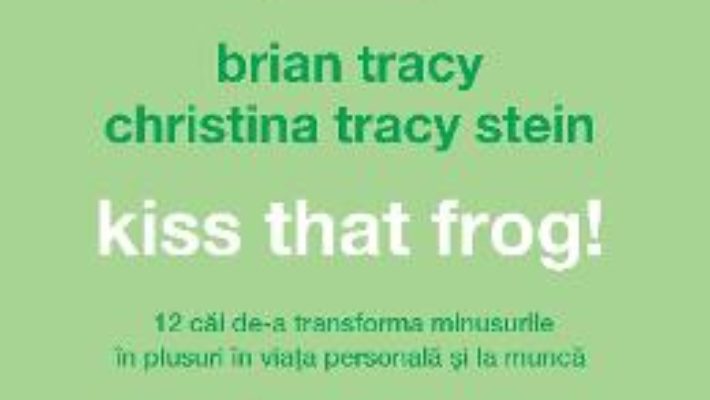 Cartea Audiobook Kiss that frog! – Brian Tracy, Christina Tracy Stein (download, pret, reducere)