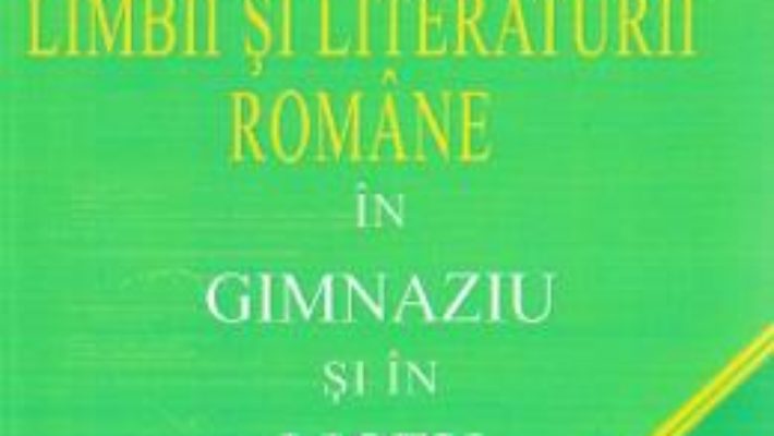 Cartea Metodica predarii limbii si literaturii romane in gimnaziu si in liceu Ed.7 – Corneliu Craciun (download, pret, reducere)