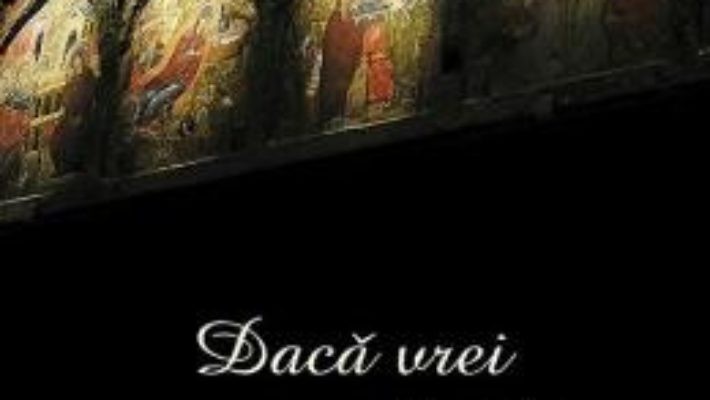 Cartea Daca vrei sa ajungi la Cer – Sf. Dimitrie al Rostovului (download, pret, reducere)