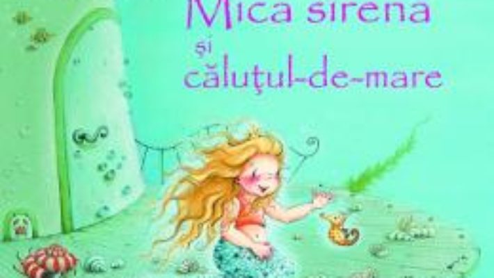 Cartea Mica sirena si calutul-de-mare – Jana Frey, Stefanie Dahle (download, pret, reducere)