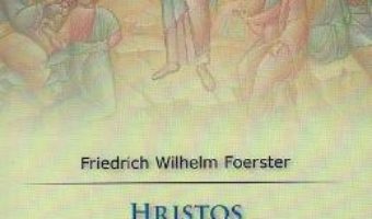 Cartea Hristos si viata omeneasca – Friedrich Wilhelm Foerster (download, pret, reducere)