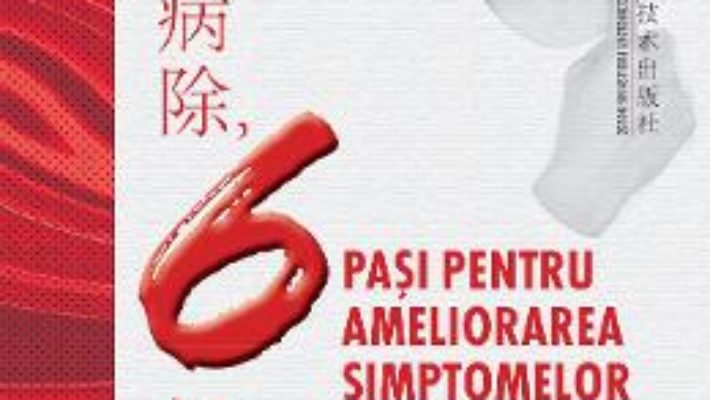 Cartea 6 pasi pentru ameliorarea simptomelor – Fan Binghua (download, pret, reducere)