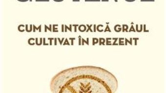 Cartea Glutenul. Cum ne intoxica graul cultivat in prezent – Julien Venesson (download, pret, reducere)