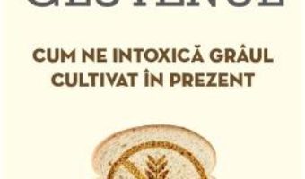 Cartea Glutenul. Cum ne intoxica graul cultivat in prezent – Julien Venesson (download, pret, reducere)