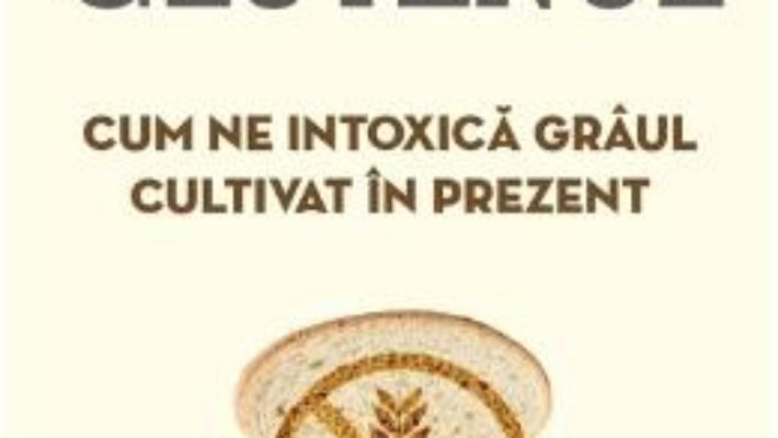 Cartea Glutenul. Cum ne intoxica graul cultivat in prezent – Julien Venesson (download, pret, reducere)