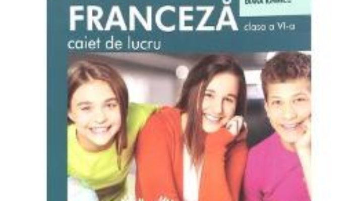 Cartea Limba franceza L2 – Clasa 6 – Caiet – Gina Belabed, Claudia Dobre, Diana Ionescu (download, pret, reducere)