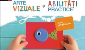 Cartea Arte vizuale si abilitati practice – Clasa pregatitoare – Iuliana Filfanescu (download, pret, reducere)