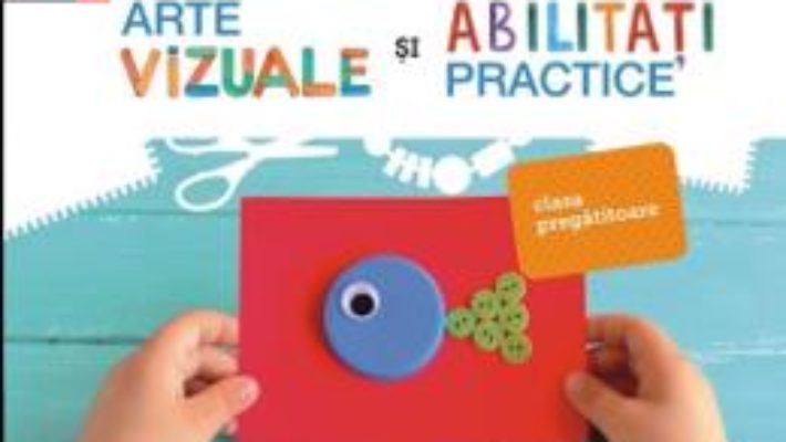 Cartea Arte vizuale si abilitati practice – Clasa pregatitoare – Iuliana Filfanescu (download, pret, reducere)