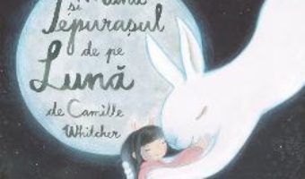 Cartea Muna si iepurasul de pe Luna – Camille Whitcher (download, pret, reducere)