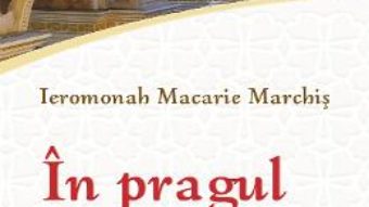 Cartea In pragul bisericii. Intrebari si raspunsuri – Ieromonah Macarie Marchis (download, pret, reducere)