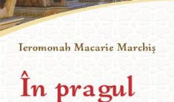 Cartea In pragul bisericii. Intrebari si raspunsuri – Ieromonah Macarie Marchis (download, pret, reducere)