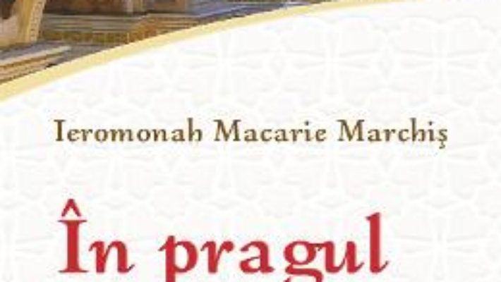 Cartea In pragul bisericii. Intrebari si raspunsuri – Ieromonah Macarie Marchis (download, pret, reducere)