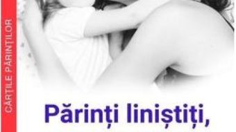 Cartea Parinti linistiti, copii fericiti – Dr. Laura Markham (download, pret, reducere)