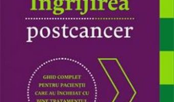 Cartea Ingrijirea postcancer – Gerald M. Lemole, Pallav K. Mehta, Dwight L. McKee (download, pret, reducere)