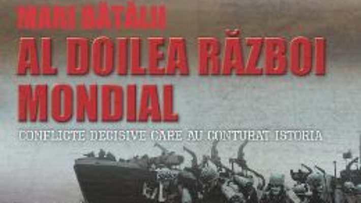 Cartea Mari batalii. Al doilea razboi mondial (download, pret, reducere)