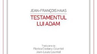 Cartea Testamentul lui Adam – Jean-Francois Haas (download, pret, reducere)