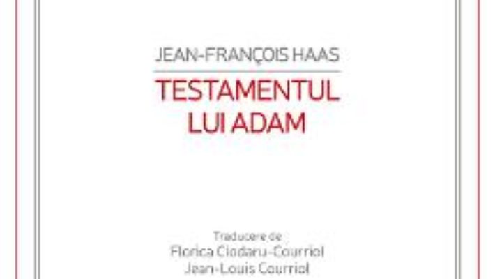 Cartea Testamentul lui Adam – Jean-Francois Haas (download, pret, reducere)